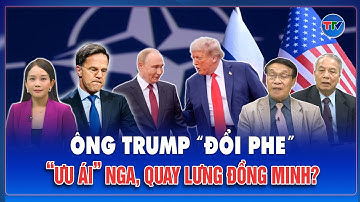 Chuyên gia: Ông Trump xoay trục, nghiêng cán cân về Nga bỏ lại đồng minh “tự sinh tự diệt”?