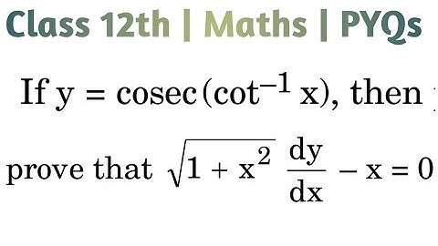 If y= cosec(cot-1 x) then prove that √(1+x²) dy/dx - x= 0 #class12thmaths #cbseclass12