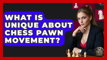 What Is Unique About Chess Pawn Movement? - The Chess Codex