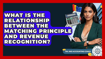 What Is The Relationship Between The Matching Principle And Revenue Recognition?