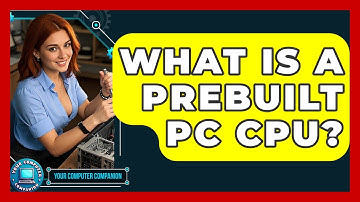 What Is A Prebuilt PC CPU? - Your Computer Companion