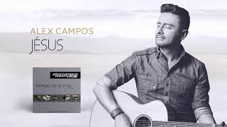 Video thumbnail of "Jesús - Alex Campos - Tiempo De La Cruz | Audio"