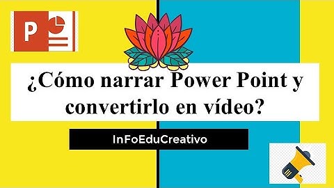 ¿Cómo narrar Power Point y convertirlo en vídeo?