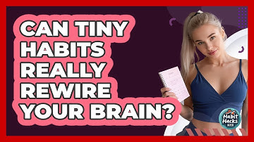 Can Tiny Habits Really Rewire Your Brain? - Habit Hacks Hub