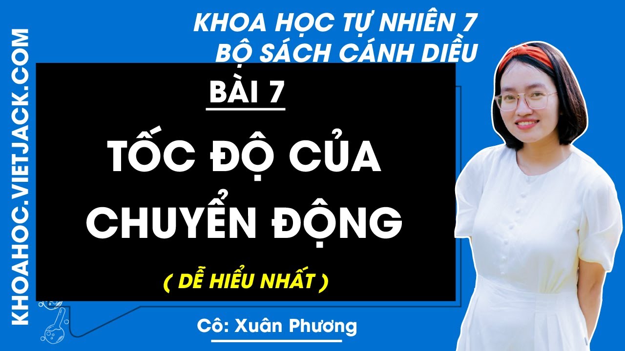 Khoa học tự nhiên 7 | Bài 7: Tốc độ của chuyển động - Cánh diều (DỄ HIỂU NHẤT)