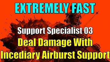 BF6 - Support Specialist 03 - Deal Damage With Incendiary Airburst As Support - Extremely Fast