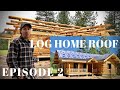 Custom Montana Log Home - Episode 2 - Roof Install