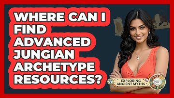 Where Can I Find Advanced Jungian Archetype Resources? - Exploring Ancient Myths