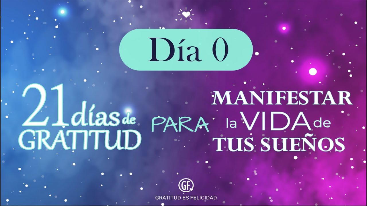 DÍA 0 - 21 DIAS DE GRATITUD PARA MANIFESTAR LA VIDA DE TUS SUEÑOS - YouTube