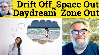  Zone Out Vs Space Out Vs Daydream Vs Drift Off Meaning  Zone Out Definition  Space Out Defined