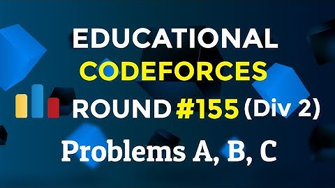 Educational Codeforces Round 155 (Div 2) || Problems A, B, C || Explanation With Solution | Codeatic