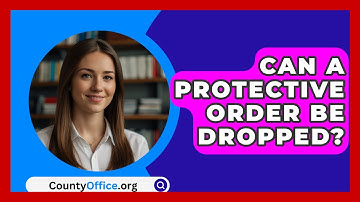 Can A Protective Order Be Dropped? - CountyOffice.org