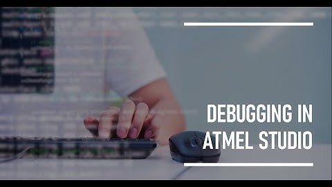 A demonstration of debugging in Atmel Studio Part 1