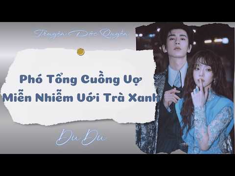 [Audio Full] Phó Tổng Cuồng Vợ Miễn Nhiễm Với Trà Xanh || DuDu Trọng Sinh Rồi