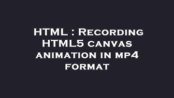 HTML : Recording HTML5 canvas animation in mp4 format