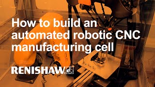How to build an automated robotic CNC manufacturing cell