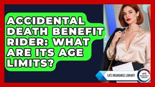 Accidental Death Benefit Rider: What Are Its Age Limits - Life Insurance Library