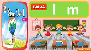 Bài 3A: l, m - Tiếng Việt 1 - Bộ sách “Cùng học để phát triển năng lực”