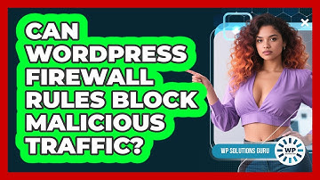 Can WordPress Firewall Rules Block Malicious Traffic?