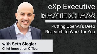 eXp Executive Masterclass: Putting OpenAI’s Deep Research to Work for You at eXp Realty