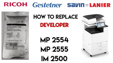 Ricoh how to replace developer in Ricoh MP 2555 MP 2554 IM 2500
