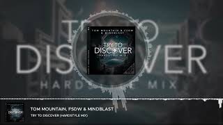 Tom Mountain & FSDW & Mindblast - Try To Discover (Hardstyle Mix)