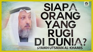 Siapa Orang yang Rugi di Dunia? - Syaikh Utsman al-Khamis #NasehatUlama