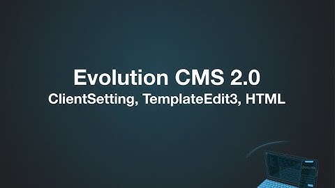 Evolution CMS 2.0 Lessons: Integrate HTML, ClientSettings, TemplateEdit3