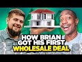 How Brian Got His First Wholesale Deal While Working A Full Time Job As A Beginner