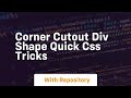 Corner cutout div shape quick css tricks