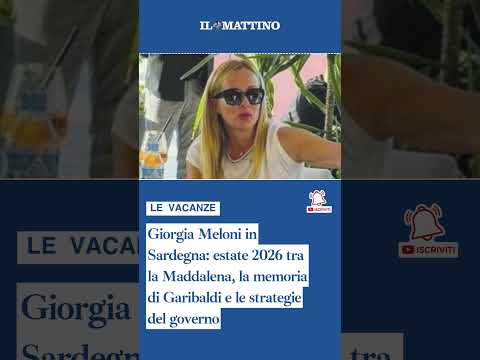 Video Giorgia Meloni in Sardegna: estate 2026 tra la Maddalena e le strategie del governo