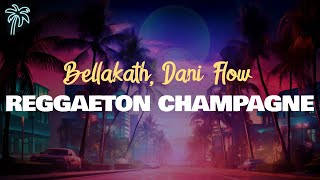 Bellakath & Dani Flow - REGGAETON CHAMPAGNE (Letra)