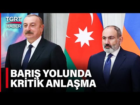 Son Dakika! Azerbaycan ve Ermenistan’dan Barış Antlaşması İçin Tarihi Adım – TGRT Haber