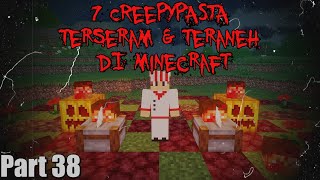 7 Creepypasta TERANEH & TERSERAM di Minecraft Part 38‼️(3 Jumpscare)