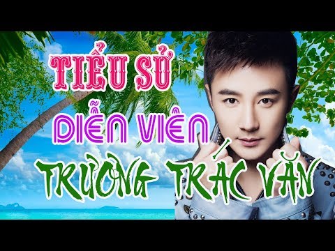 Chân Mệnh Thiên Tử Diễn Viên - Tiểu sử diễn viên TRƯƠNG TRÁC VĂN - CHÂN MỆNH THIÊN TỬ