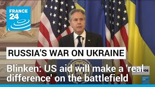 Aid on its way and will make a 'real difference' on the battlefield, Blinken tells Ukrainians