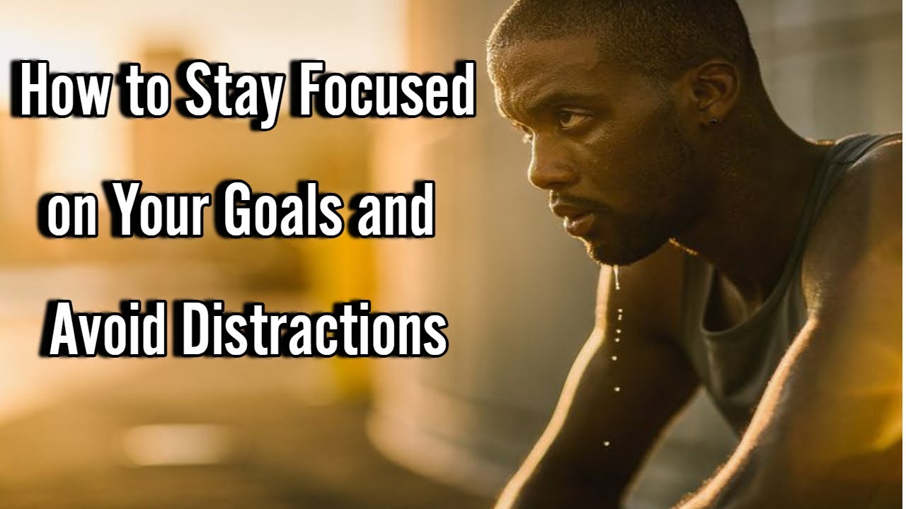 How to Stay Focused on Your Goals and Avoid Distractions - YouTube