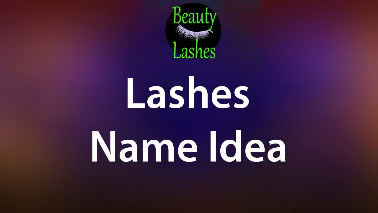 Lashes Business Name Idea Unique Lash Name Ideas Eye Catchy Lash lashes-business-name-idea-unique-lash-name-ideas-eye-catchy-lash