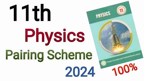 Class 11 Physics Pairing Scheme 2024 | 1st Year Physics Paper Scheme 2024