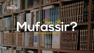 #04 Diskusi: Siapa Itu Mufassir?