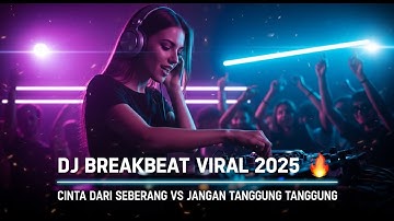 DJ Breakbeat Viral 2025 🔥 Cinta Dari Seberang vs Jangan Tanggung Tanggung