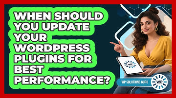 When Should You Update Your WordPress Plugins For Best Performance? - WP Solutions Guru