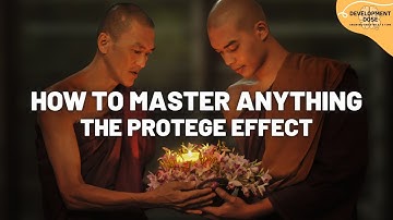 How To Master Anything - The Protege Effect