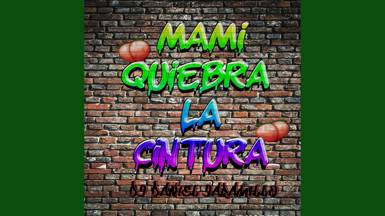 MAMI QUIEBRA LA CINTURA (DJ DANIEL JARAMILLO) - YouTube
