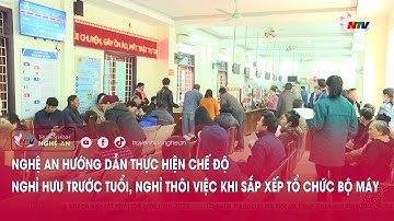 Nghệ An hướng dẫn thực hiện chế độ nghỉ hưu trước tuổi, nghỉ thôi việc khi sắp xếp tổ chức bộ máy