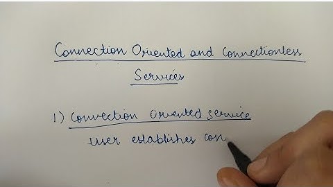 Connection oriented and Connection less services