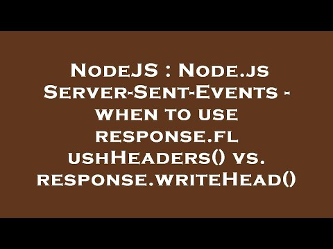 NodeJS : Node.js Server-Sent-Events - when to use response.flushHeaders() vs. response.writeHead()