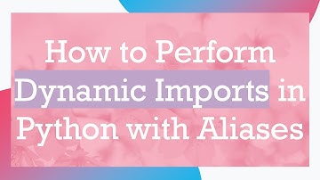 How to Perform Dynamic Imports in Python with Aliases