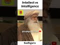 Sadhguru - Intellect vs intelligence | life lessons | Daily Inspirational Wisdom Quotes #shorts