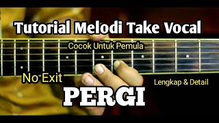 Pergi - No Exit Tutorial Melodi Take Vocal